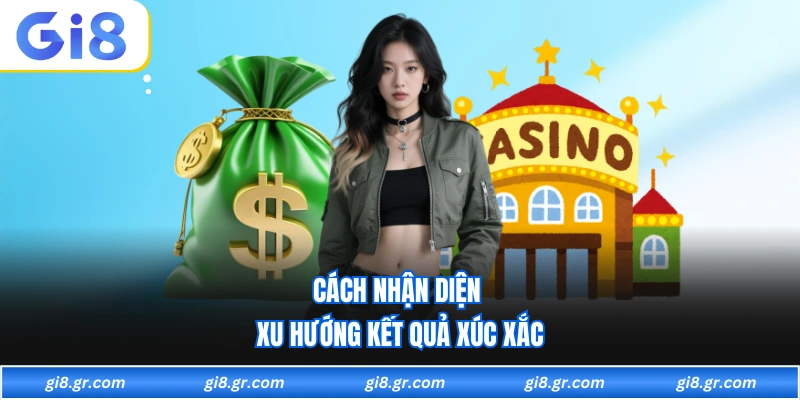 Tài Xỉu GI8 Đầy Đủ Mọi Yếu Tố Kịch Tính, Vui Nhộn Và Thú Vị Cách nhận diện xu hướng kết quả xúc xắc