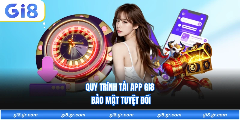 Tải App GI8 Quy trình tải app GI8 bảo mật tuyệt đối