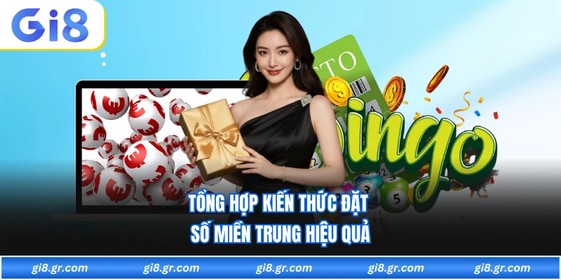 Xổ Số Miền Trung Tổng hợp kiến thức đặt số miền trung hiệu quả