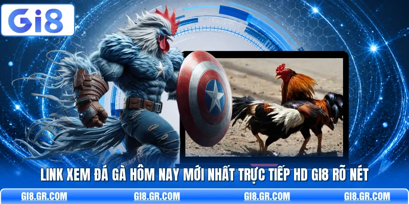 Link Xem Đá Gà Hôm Nay Mới Nhất Trực Tiếp HD GI8 Rõ Nét Link Xem Đá Gà Hôm Nay Mới Nhất Trực Tiếp HD GI8 Rõ Nét